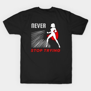 Never stop trying motivational design T-Shirt